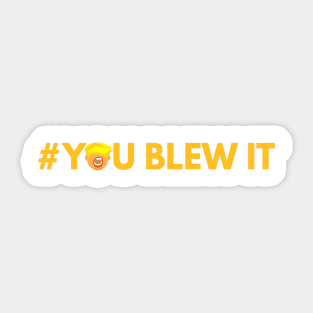 #YOU BLEW IT Sticker